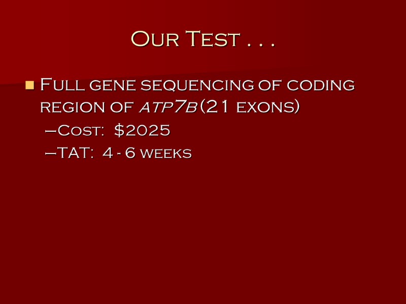 Our Test . . . Full gene sequencing of coding region of atp7b (21